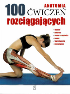 Anatomia 100 ćwiczeń rozciągających | Metodyka i zasób ćwiczeń